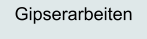 Gipserarbeiten